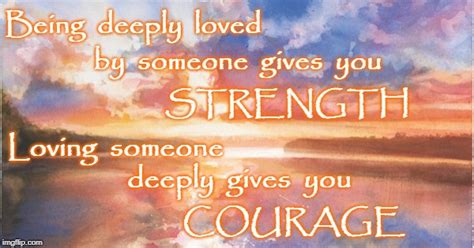 Love Gives Strength And Courage Imgflip