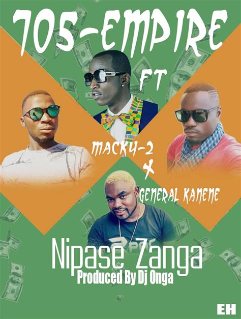 705 Empire Ft Macky 2 And General Kanene Nipase Zanga Zedwap
