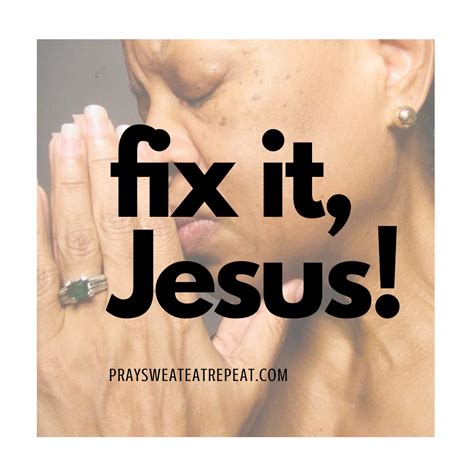 We Need You To Fix It Jesus Pray Sweat Eat Repeat