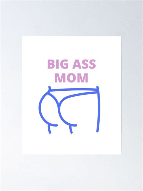 big ass mom big ass mom yes i m a big butt mom poster by el youssefi redbubble