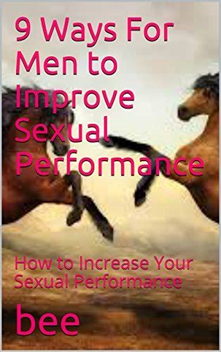 9 ways for men to improve sexual performance how to increase your sexual performance by bee