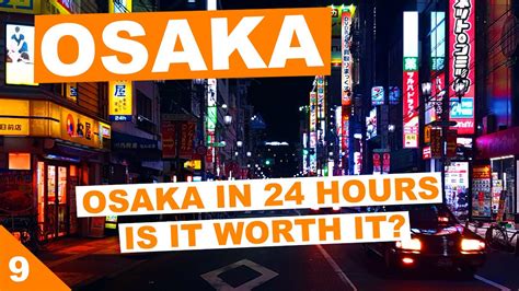 24 Hours In Osaka 大阪 Japan Is It Worth The Visit Youtube