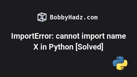 Importerror Cannot Import Name X In Python Solved Bobbyhadz