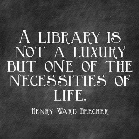 A Library Is Not A Luxury But One Of The Necessities Of Life Henry