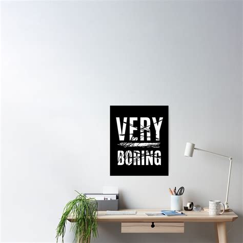 Very Boring Boring Day Poster For Sale By Jirutcharoen Redbubble
