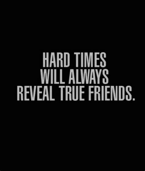 Hard Times Will Always Reveal True Friends Pictures Photos And Images