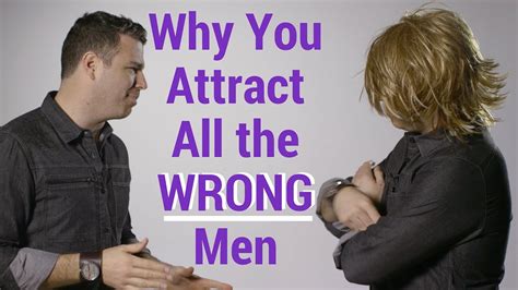 Why You Attract All The Wrong Men Youtube