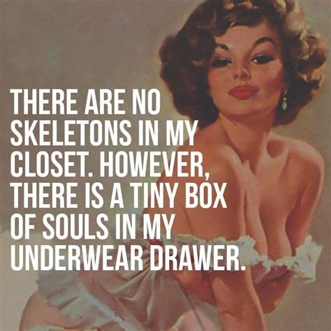 there are no skeletons in my closet however there is a tiny box of souls in my underwear