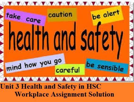 Benefits include increased productivity and fewer research shows that managing health and safety at work effectively is good business practice. Unit 3 Health and Safety in HSC Workplace Assignment Solution