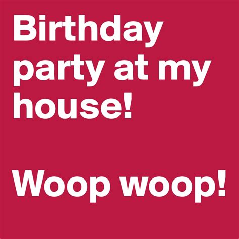 Birthday Party At My House Woop Woop Post By Asadansari154 On