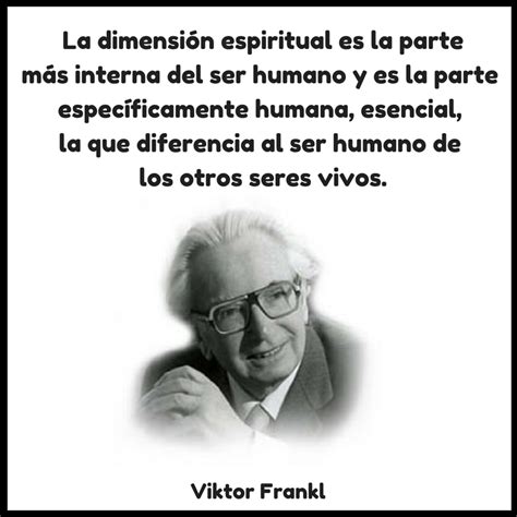 Viktor Frankl La Dimensión Espiritual Es La Parte Más Interna Del Ser