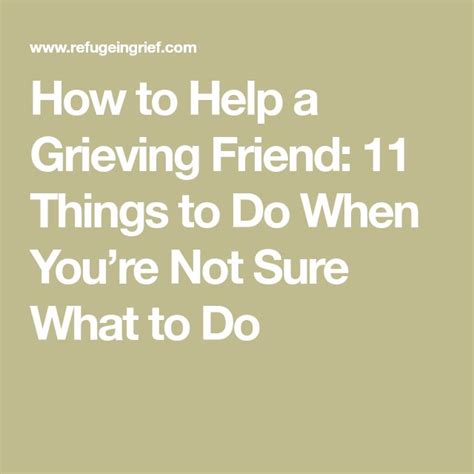 How To Help A Grieving Friend 11 Things To Do When Youre Not Sure What To Do Grieving Friend