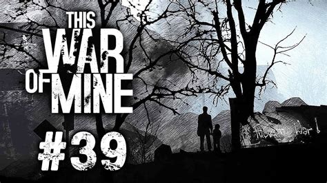 This war of mine —guide and walkthrough. This War of Mine #39 - YouTube