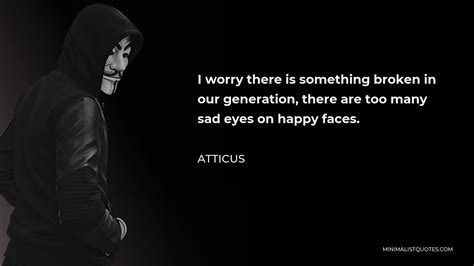 Atticus Quote I Worry There Is Something Broken In Our Generation