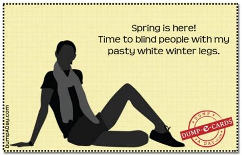 Spring Is Here Time To Blind People With My Pasty White Winter Legs