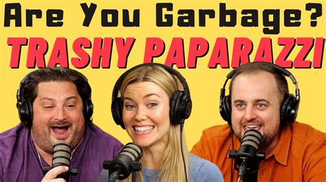 Are You Garbage Comedy Podcast Trashy Paparazzi W Kelsey Cook YouTube