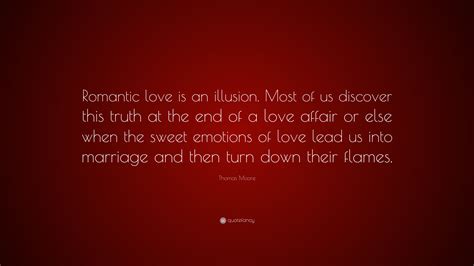Thomas Moore Quote “romantic Love Is An Illusion Most Of Us Discover