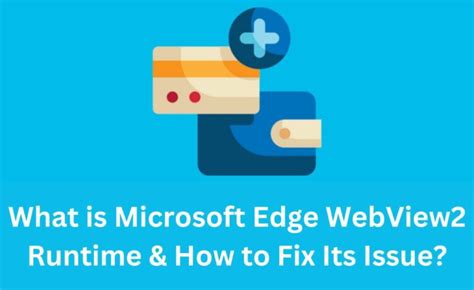 What Is Microsoft Edge Webview Runtime How To Fix Its Issue