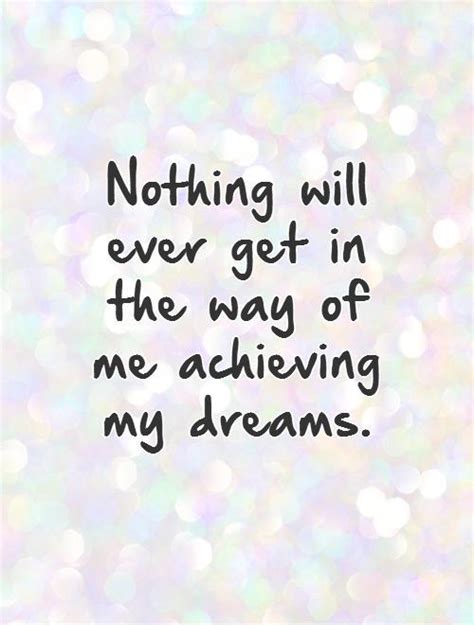Nothing Will Ever Get In The Way Of Me Achieving My Dreams Picture Quotes