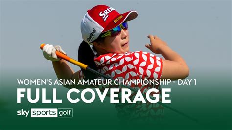 Full Coverage Women S Asian Amateur Championship Day One Youtube