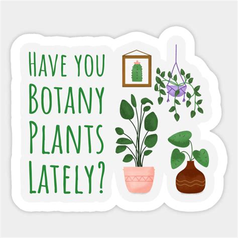 Cute Funny Have You Botany Plants Lately Plant Lady Pun Plant Puns