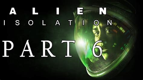 Alien Isolation Part 6 The Hunt Begins Youtube