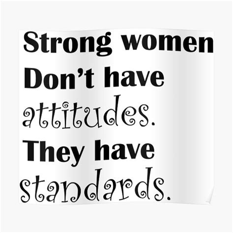 Strong Women Don T Have Attitudes They Have Standards Poster For Sale