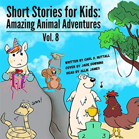Short Stories For Kids Amazing Animal Adventures Volume 8 By Carl D