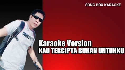 Tercipta untukku lirik mp3 & mp4. #songboxkaraoke KAU TERCIPTA BUKAN UNTUKKU - Lirik Lagu ...