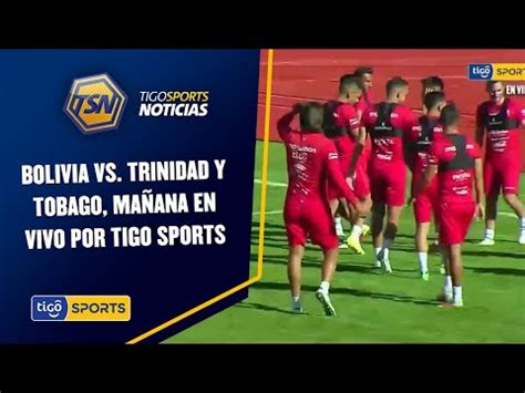 Bolivia vs Trinidad y Tobago mañana en vivo por Tigo Sports En el