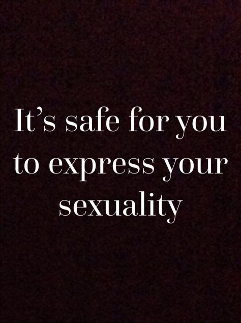 Its Safe For Ypu To Express Your Sexuality Affirmation Quote