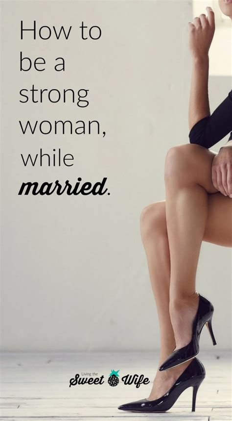 How To Be A Strong Woman While Married Living The Sweet Wife Strong Women Marriage Advice