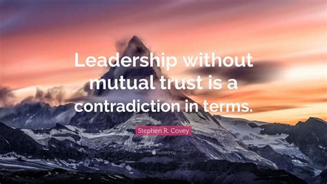 Stephen R Covey Quote Leadership Without Mutual Trust Is A