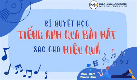 BÍ QuyẾt HỌc TiẾng Anh Qua BÀi HÁt Sao Cho HiỆu QuẢ Halo Language Center