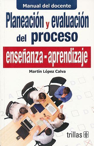 Planeacion Y Evaluacion Del Proceso EnseÑanza Aprendizaje Lopez Calva