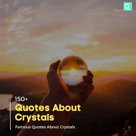 150 Quotes About Crystals Famous Quotes About Crystals Quotesmasala