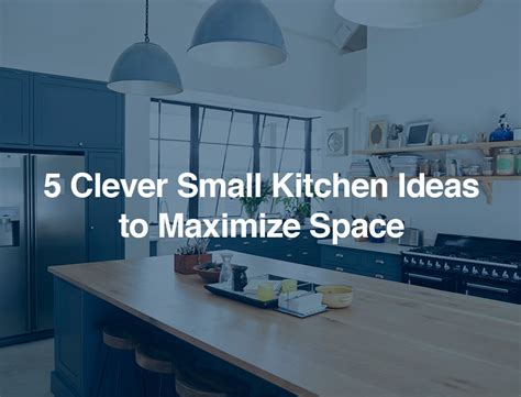 5 Clever Small Kitchen Ideas To Maximize Space Zukin Realty