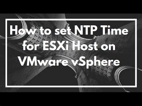 How To Set Ntp Time For Esxi Host On Vmware Vsphere Youtube