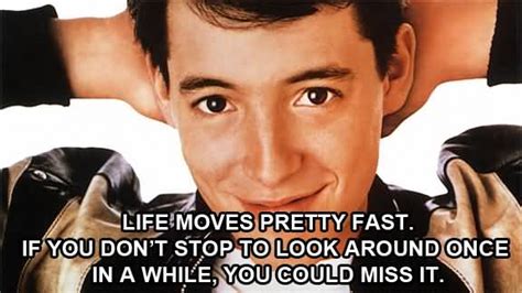 20 Ferris Bueller Life Moves Pretty Fast Quote Quotesbae