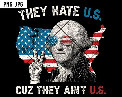 They Hate Us Cuz They Aint Us Png 1st President George Etsy