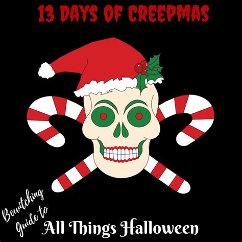 A Bewitching Guide To All Things Halloween Creepmas Day 2 Have A