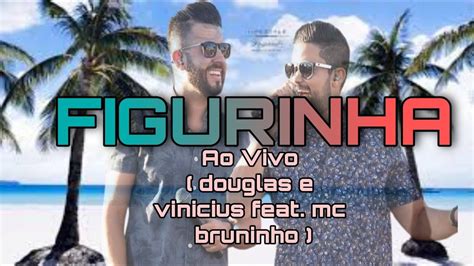 Douglas E Vinicius Figurinha Part Mc Bruninho Youtube