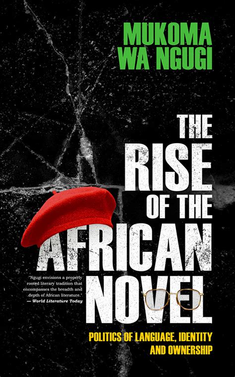 The Rise Of The African Novel By Mukoma Wa Ngugi