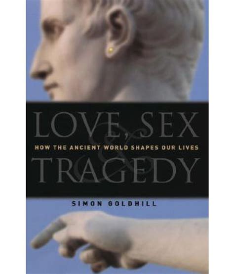 Love Sex And Tragedy How The Ancient World Shapes Our Lives Buy Love
