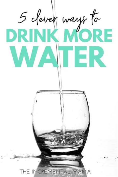 5 Clever Ways To Drink More Water Everyday The Incremental Mama