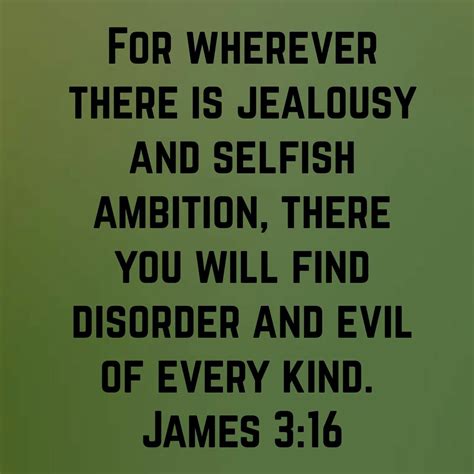 For Wherever You Find Jealousy And Selfish Ambition You Will Find
