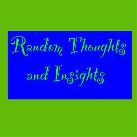 Random Thoughts And Insights