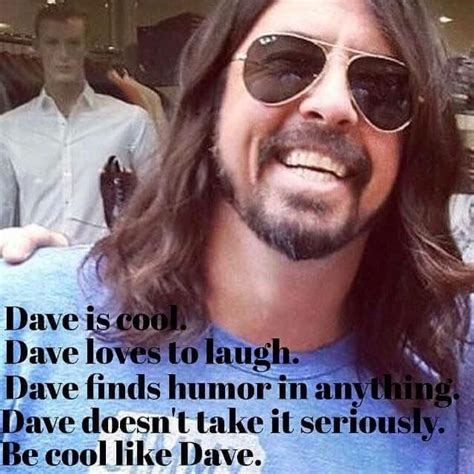 Be Like Dave Foo Fighters Dave Foo Fighters Dave Grohl Foo Fighters