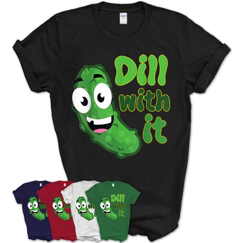 Dill With It Funny Saying Vegetarian Pickle Lovers T Shirt Teezou Store