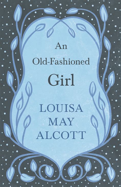 An Old Fashioned Girl By Louisa May Alcott